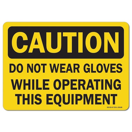 OSHA Caution Sign, Do Not Wear Gloves While Operating This Equipment, 10in X 7in Rigid Plastic